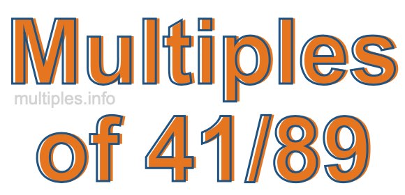 Multiples of 41/89 Multiples of 41/89