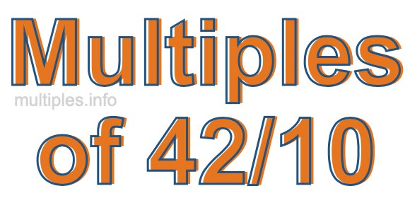 Multiples of 42/10