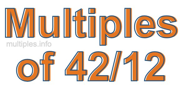 Multiples of 42/12 Multiples of 42/12
