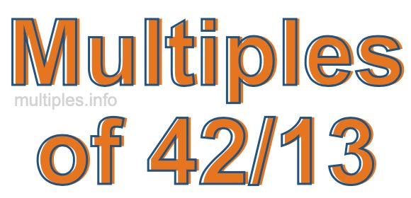Multiples of 42/13 Multiples of 42/13