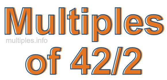 Multiples of 42/2 Multiples of 42/2
