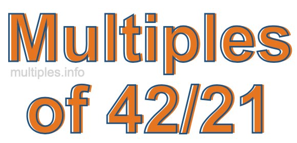 Multiples of 42/21 Multiples of 42/21
