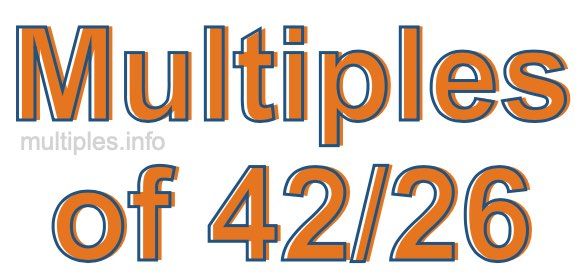 Multiples of 42/26 Multiples of 42/26