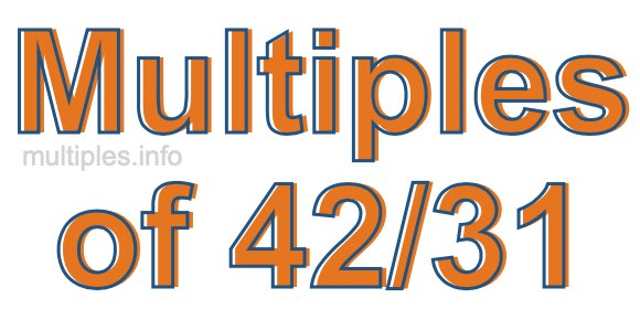 Multiples of 42/31 Multiples of 42/31