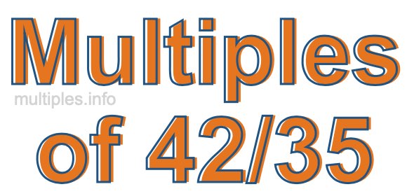 Multiples of 42/35 Multiples of 42/35