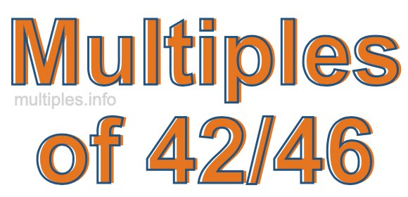 Multiples of 42/46