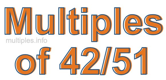 Multiples of 42/51 Multiples of 42/51