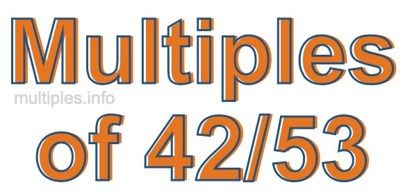 Multiples of 42/53 Multiples of 42/53