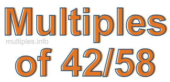Multiples of 42/58
