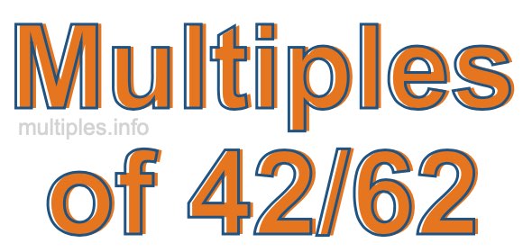 Multiples of 42/62 Multiples of 42/62