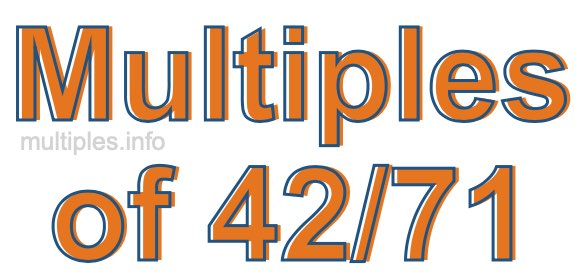Multiples of 42/71 Multiples of 42/71