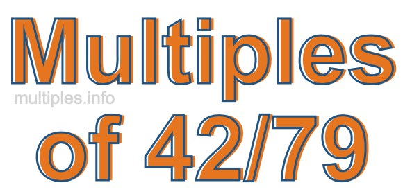 Multiples of 42/79 Multiples of 42/79