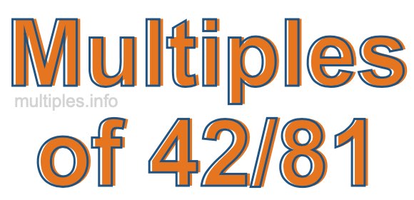 Multiples of 42/81 Multiples of 42/81