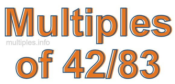 Multiples of 42/83 Multiples of 42/83