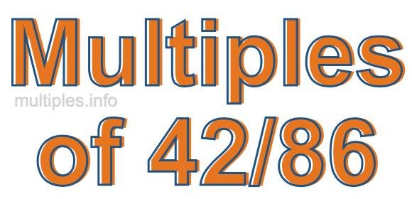 Multiples of 42/86 Multiples of 42/86
