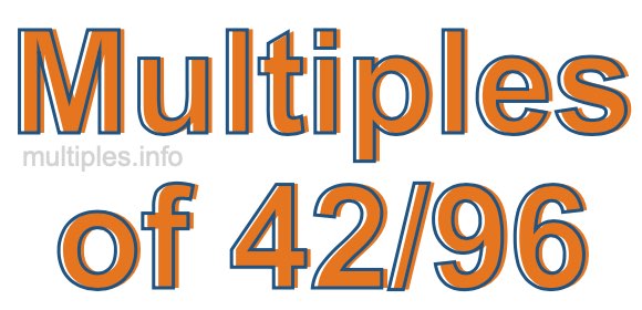 Multiples of 42/96