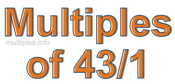 Multiples of 43/1 Multiples of 43/1