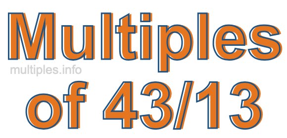 Multiples of 43/13