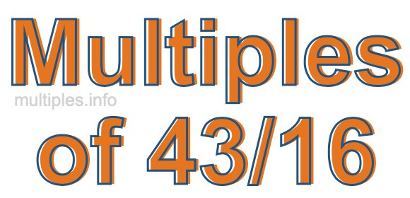 Multiples of 43/16 Multiples of 43/16