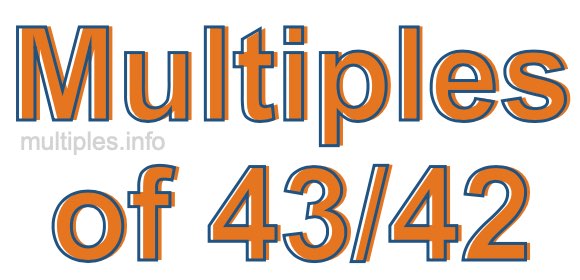 Multiples of 43/42 Multiples of 43/42