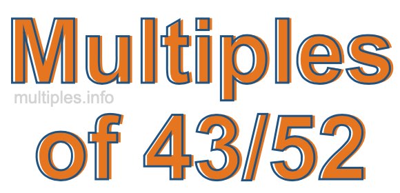 Multiples of 43/52 Multiples of 43/52