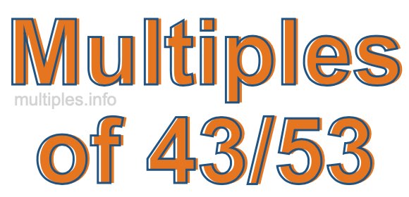 Multiples of 43/53 Multiples of 43/53