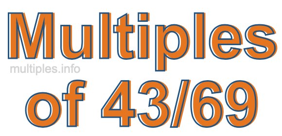 Multiples of 43/69 Multiples of 43/69