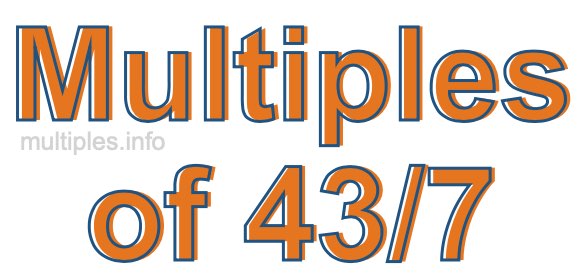 Multiples of 43/7 Multiples of 43/7