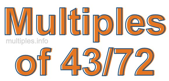 Multiples of 43/72 Multiples of 43/72