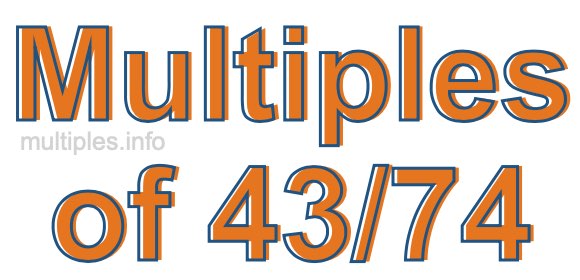Multiples of 43/74 Multiples of 43/74