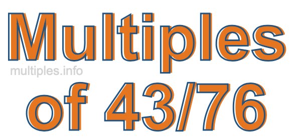 Multiples of 43/76 Multiples of 43/76
