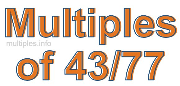 Multiples of 43/77 Multiples of 43/77