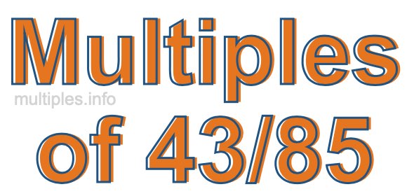 Multiples of 43/85 Multiples of 43/85