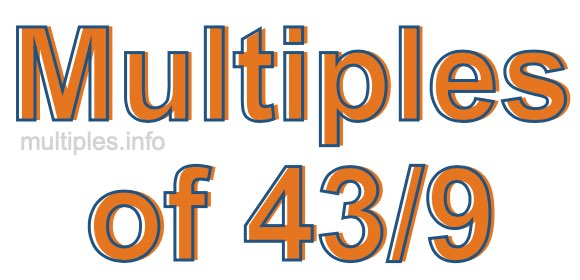 Multiples of 43/9 Multiples of 43/9