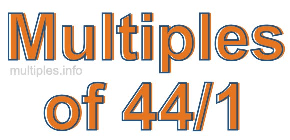 Multiples of 44/1