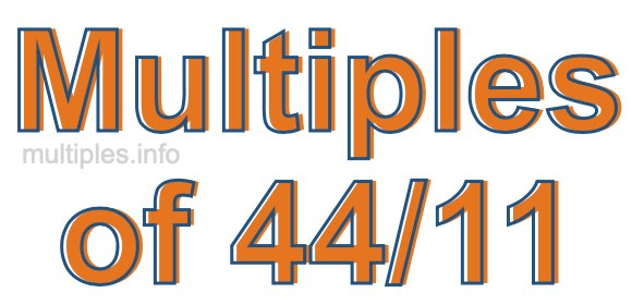 Multiples of 44/11