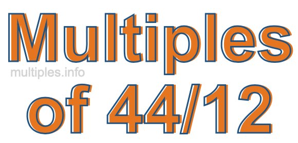 Multiples of 44/12