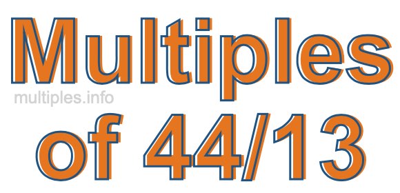 Multiples of 44/13