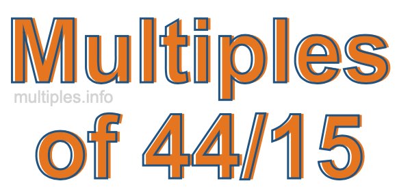 Multiples of 44/15 Multiples of 44/15