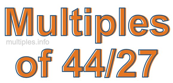 Multiples of 44/27