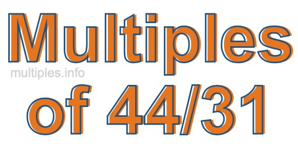 Multiples of 44/31 Multiples of 44/31