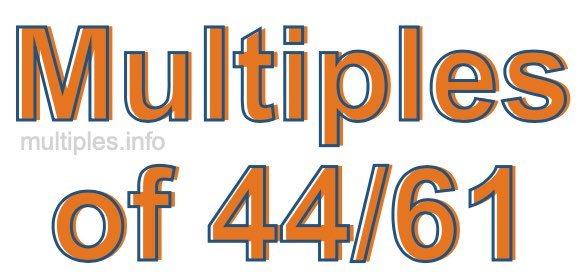 Multiples of 44/61