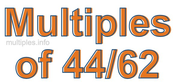 Multiples of 44/62