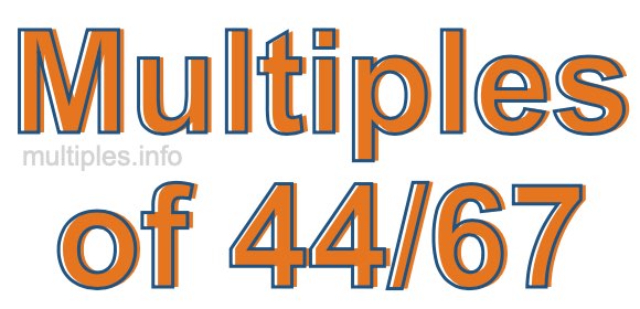 Multiples of 44/67 Multiples of 44/67