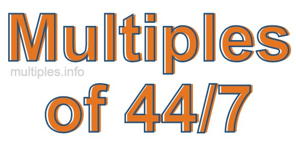 Multiples of 44/7