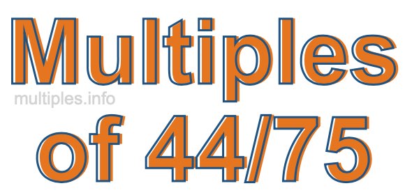 Multiples of 44/75