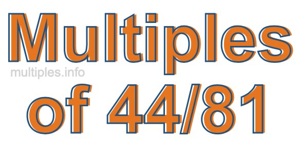 Multiples of 44/81