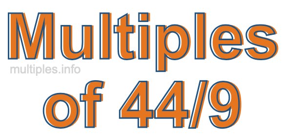 Multiples of 44/9