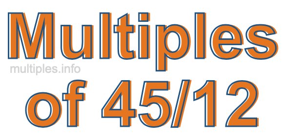 Multiples of 45/12 Multiples of 45/12