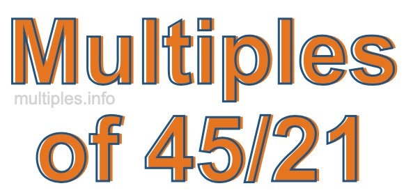 Multiples of 45/21 Multiples of 45/21